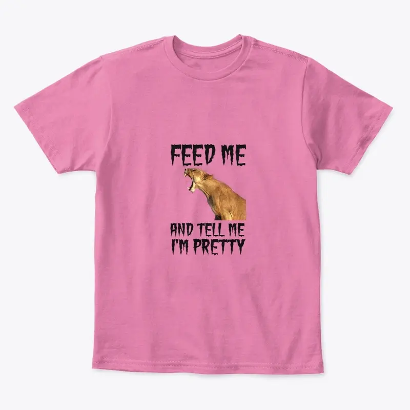 Feed Me And Tell Me I'm Pretty