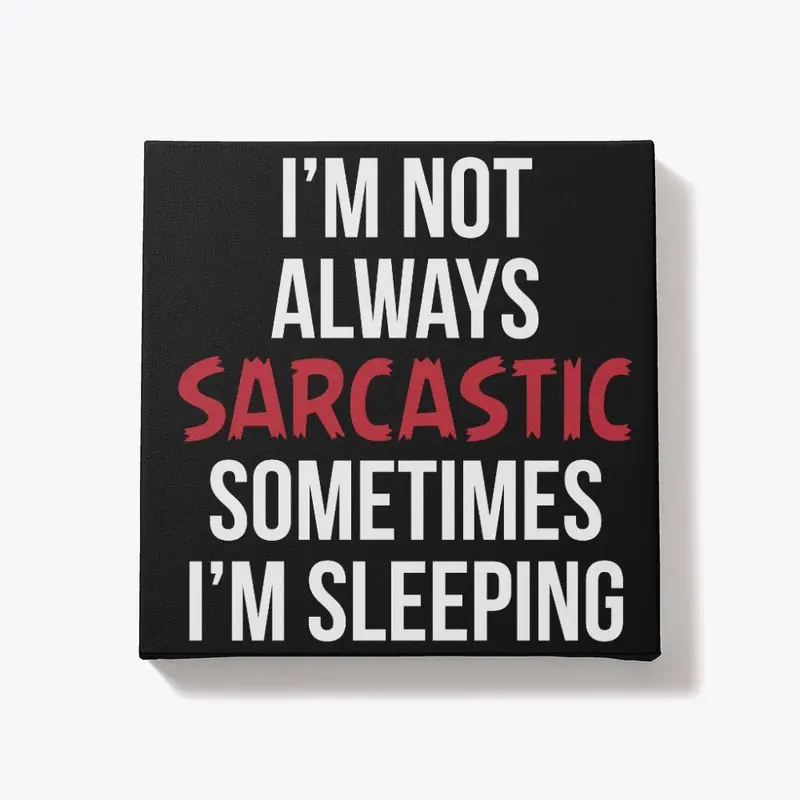 I'm Not Always Sarcastic...